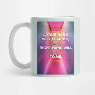 I know Your right hand will hold on to me, Lord. Psalm 139:10 Mug